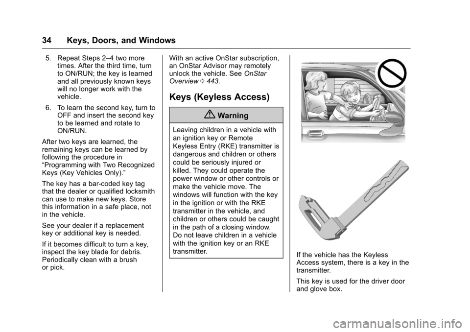 CHEVROLET SUBURBAN 2017 11.G Owners Manual Chevrolet Tahoe/Suburban Owner Manual (GMNA-Localizing-U.S./Canada/
Mexico-9955986) - 2017 - crc - 7/5/16
34 Keys, Doors, and Windows
5. Repeat Steps 2–4 two moretimes. After the third time, turn
to