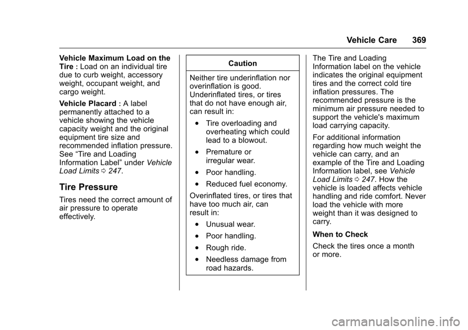 CHEVROLET SUBURBAN 2017 11.G Owners Manual Chevrolet Tahoe/Suburban Owner Manual (GMNA-Localizing-U.S./Canada/
Mexico-9955986) - 2017 - crc - 7/5/16
Vehicle Care 369
Vehicle Maximum Load on the
Tire
:Load on an individual tire
due to curb weig