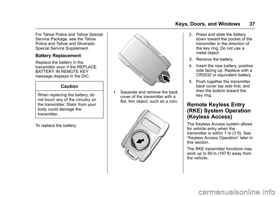 CHEVROLET SUBURBAN 2017 11.G Owners Manual Chevrolet Tahoe/Suburban Owner Manual (GMNA-Localizing-U.S./Canada/
Mexico-9955986) - 2017 - crc - 7/5/16
Keys, Doors, and Windows 37
For Tahoe Police and Tahoe Special
Service Package, see the Tahoe
