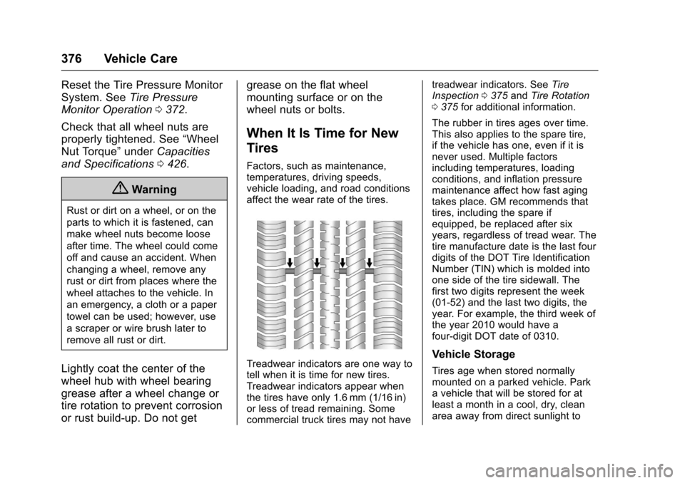 CHEVROLET SUBURBAN 2017 11.G Owners Manual Chevrolet Tahoe/Suburban Owner Manual (GMNA-Localizing-U.S./Canada/
Mexico-9955986) - 2017 - crc - 7/5/16
376 Vehicle Care
Reset the Tire Pressure Monitor
System. SeeTire Pressure
Monitor Operation 03