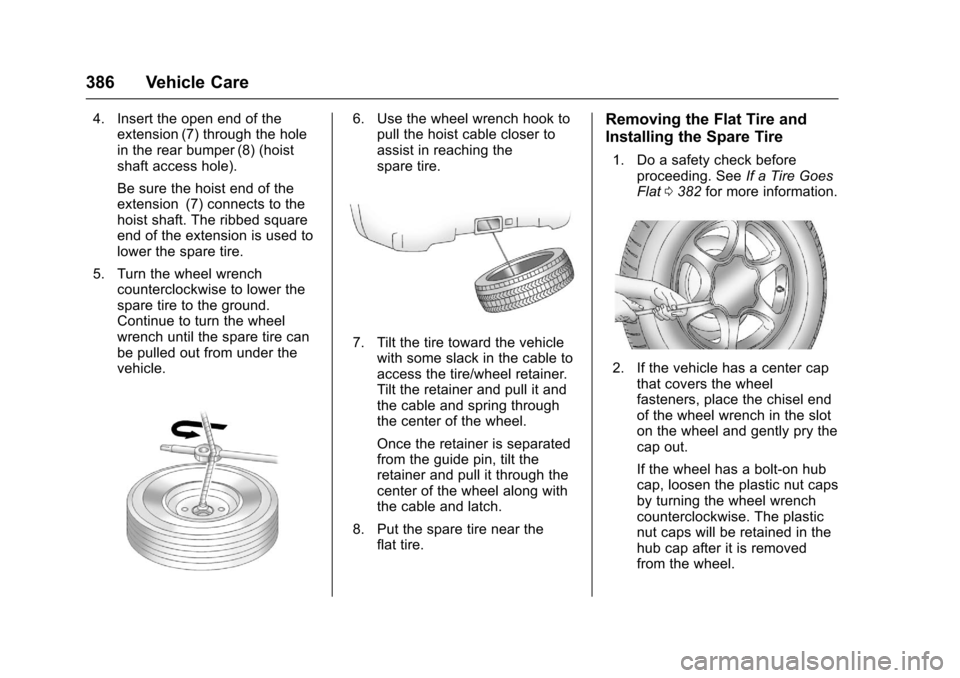 CHEVROLET SUBURBAN 2017 11.G Owners Manual Chevrolet Tahoe/Suburban Owner Manual (GMNA-Localizing-U.S./Canada/
Mexico-9955986) - 2017 - crc - 7/5/16
386 Vehicle Care
4. Insert the open end of theextension (7) through the hole
in the rear bumpe