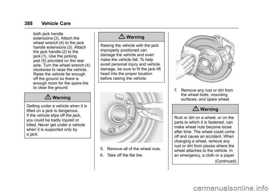 CHEVROLET SUBURBAN 2017 11.G Owners Manual Chevrolet Tahoe/Suburban Owner Manual (GMNA-Localizing-U.S./Canada/
Mexico-9955986) - 2017 - crc - 7/5/16
388 Vehicle Care
both jack handle
extensions (3). Attach the
wheel wrench (4) to the jack
hand