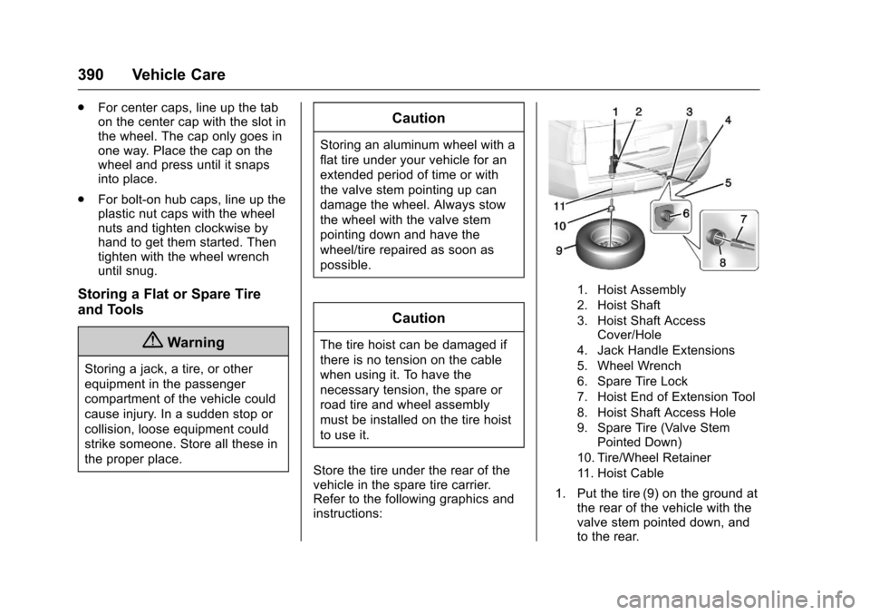 CHEVROLET SUBURBAN 2017 11.G Owners Manual Chevrolet Tahoe/Suburban Owner Manual (GMNA-Localizing-U.S./Canada/
Mexico-9955986) - 2017 - crc - 7/5/16
390 Vehicle Care
.For center caps, line up the tab
on the center cap with the slot in
the whee
