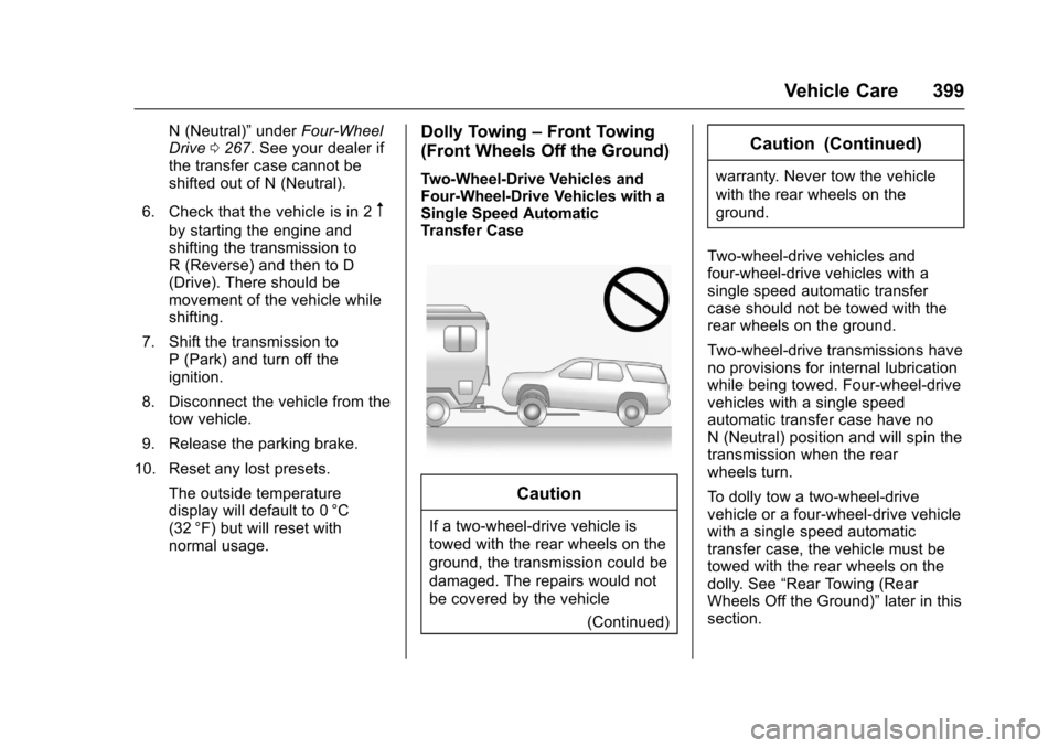 CHEVROLET SUBURBAN 2017 11.G Owners Manual Chevrolet Tahoe/Suburban Owner Manual (GMNA-Localizing-U.S./Canada/
Mexico-9955986) - 2017 - crc - 7/5/16
Vehicle Care 399
N (Neutral)”underFour-Wheel
Drive 0267. See your dealer if
the transfer cas