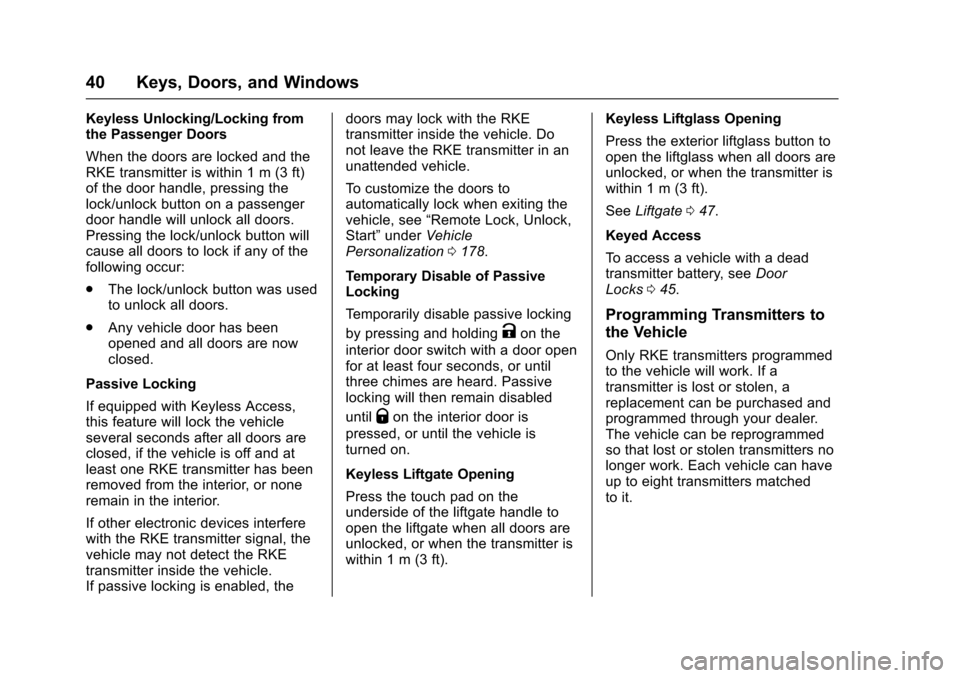 CHEVROLET SUBURBAN 2017 11.G Owners Manual Chevrolet Tahoe/Suburban Owner Manual (GMNA-Localizing-U.S./Canada/
Mexico-9955986) - 2017 - crc - 7/5/16
40 Keys, Doors, and Windows
Keyless Unlocking/Locking from
the Passenger Doors
When the doors 