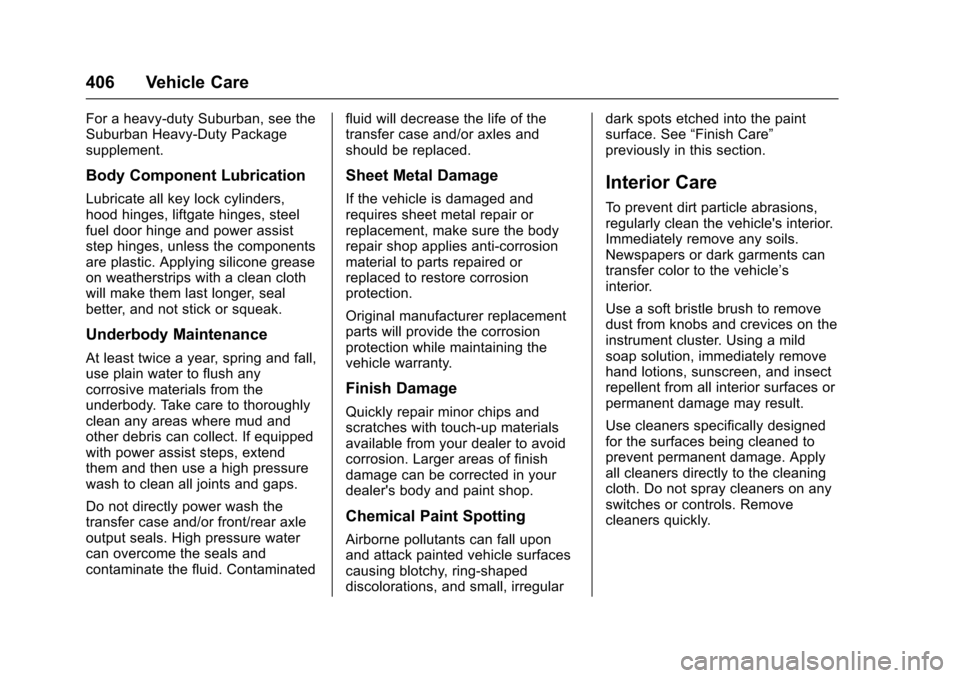 CHEVROLET SUBURBAN 2017 11.G Owners Manual Chevrolet Tahoe/Suburban Owner Manual (GMNA-Localizing-U.S./Canada/
Mexico-9955986) - 2017 - crc - 7/5/16
406 Vehicle Care
For a heavy-duty Suburban, see the
Suburban Heavy-Duty Package
supplement.
Bo CHEVROLET SUBURBAN 2017 11.G Owners Manual Chevrolet Tahoe/Suburban Owner Manual (GMNA-Localizing-U.S./Canada/
Mexico-9955986) - 2017 - crc - 7/5/16
406 Vehicle Care
For a heavy-duty Suburban, see the
Suburban Heavy-Duty Package
supplement.
Bo