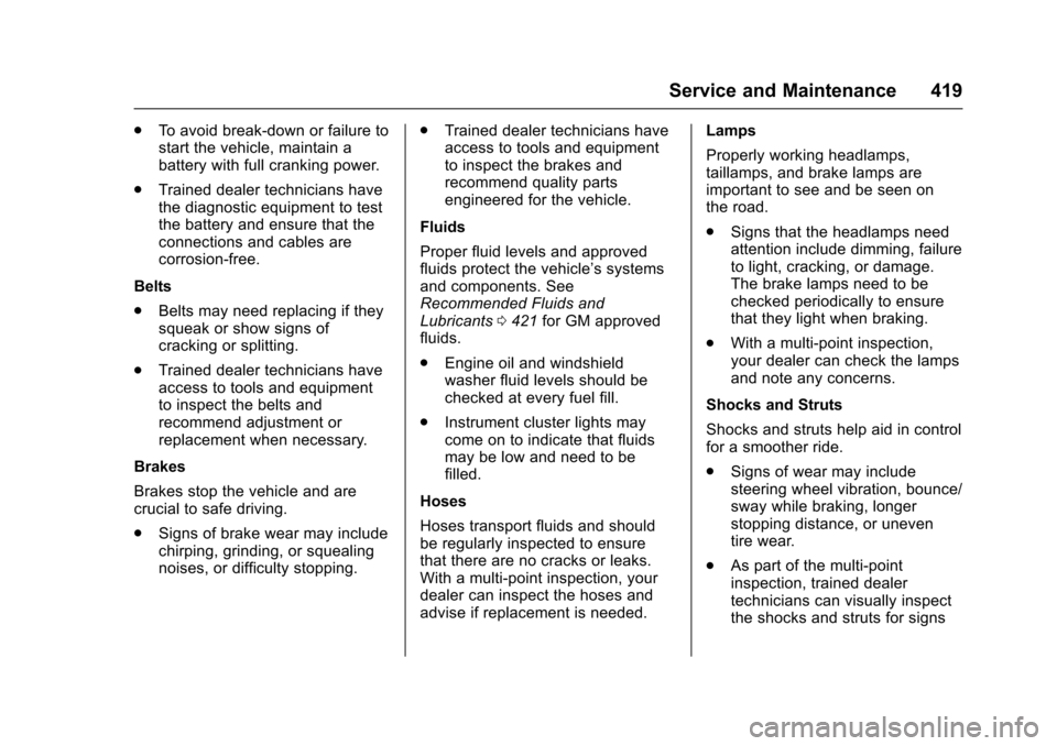 CHEVROLET SUBURBAN 2017 11.G Owners Manual Chevrolet Tahoe/Suburban Owner Manual (GMNA-Localizing-U.S./Canada/
Mexico-9955986) - 2017 - crc - 7/5/16
Service and Maintenance 419
.To avoid break-down or failure to
start the vehicle, maintain a
b