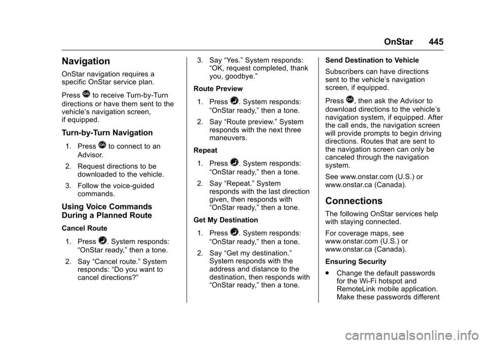 CHEVROLET SUBURBAN 2017 11.G Owners Manual Chevrolet Tahoe/Suburban Owner Manual (GMNA-Localizing-U.S./Canada/
Mexico-9955986) - 2017 - crc - 7/5/16
OnStar 445
Navigation
OnStar navigation requires a
specific OnStar service plan.
Press
Qto rec