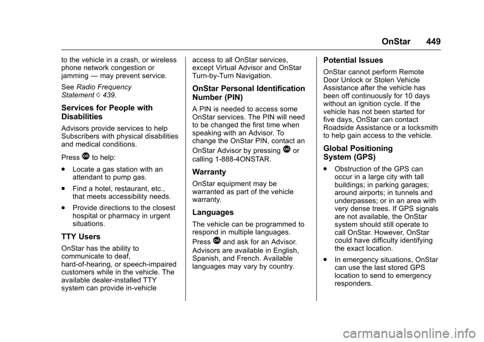 CHEVROLET SUBURBAN 2017 11.G Owners Manual Chevrolet Tahoe/Suburban Owner Manual (GMNA-Localizing-U.S./Canada/
Mexico-9955986) - 2017 - crc - 7/5/16
OnStar 449
to the vehicle in a crash, or wireless
phone network congestion or
jamming—may pr