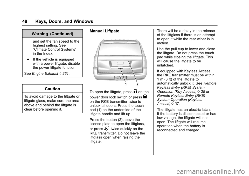 CHEVROLET SUBURBAN 2017 11.G Owners Manual Chevrolet Tahoe/Suburban Owner Manual (GMNA-Localizing-U.S./Canada/
Mexico-9955986) - 2017 - crc - 7/5/16
48 Keys, Doors, and Windows
Warning (Continued)
and set the fan speed to the
highest setting. 