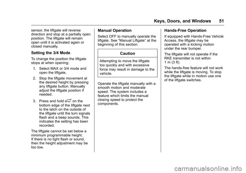 CHEVROLET SUBURBAN 2017 11.G Owners Manual Chevrolet Tahoe/Suburban Owner Manual (GMNA-Localizing-U.S./Canada/
Mexico-9955986) - 2017 - crc - 7/5/16
Keys, Doors, and Windows 51
sensor, the liftgate will reverse
direction and stop at a partiall