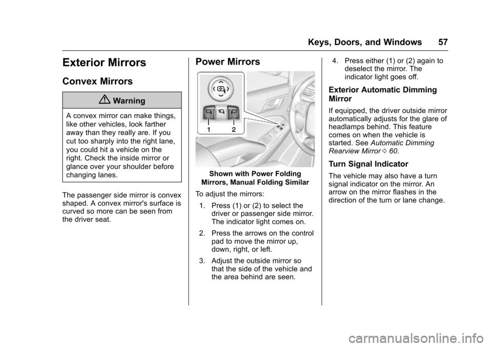 CHEVROLET SUBURBAN 2017 11.G Owners Manual Chevrolet Tahoe/Suburban Owner Manual (GMNA-Localizing-U.S./Canada/
Mexico-9955986) - 2017 - crc - 7/5/16
Keys, Doors, and Windows 57
Exterior Mirrors
Convex Mirrors
{Warning
A convex mirror can make 