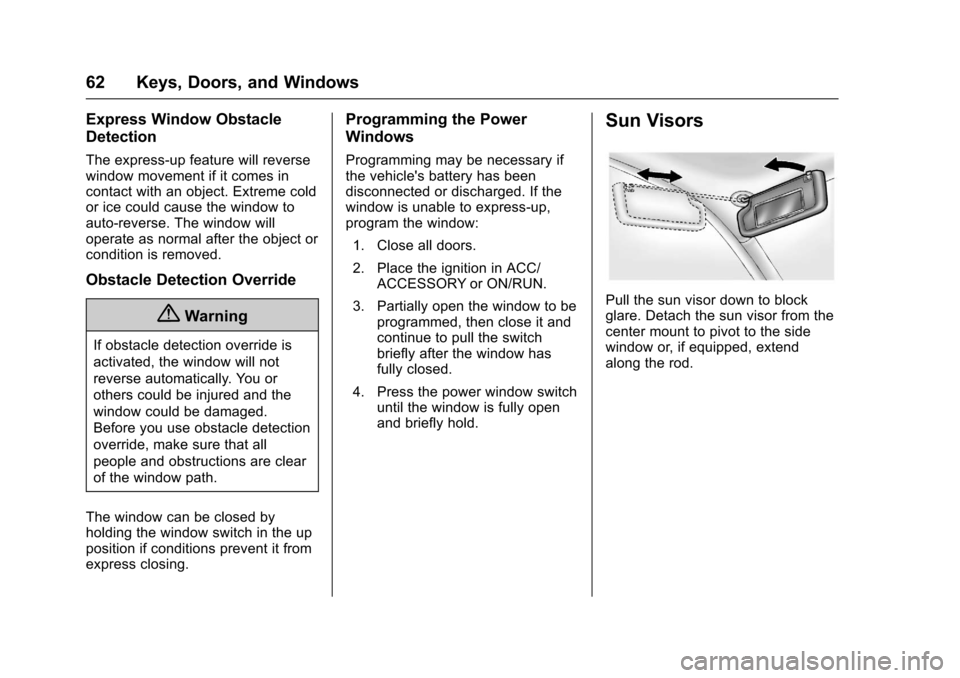CHEVROLET SUBURBAN 2017 11.G Owners Manual Chevrolet Tahoe/Suburban Owner Manual (GMNA-Localizing-U.S./Canada/
Mexico-9955986) - 2017 - crc - 7/5/16
62 Keys, Doors, and Windows
Express Window Obstacle
Detection
The express-up feature will reve