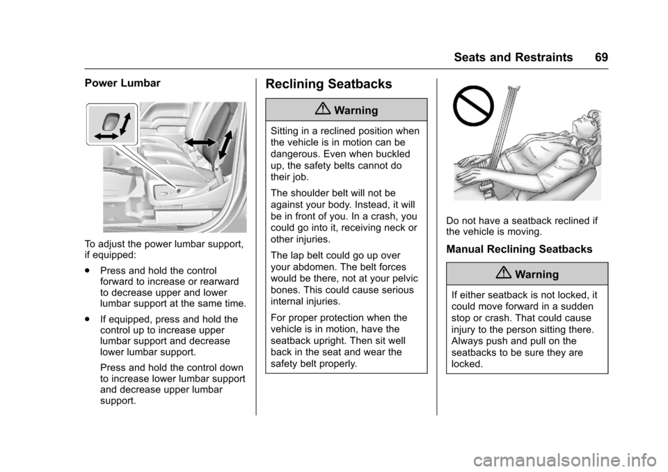 CHEVROLET SUBURBAN 2017 11.G Owners Manual Chevrolet Tahoe/Suburban Owner Manual (GMNA-Localizing-U.S./Canada/
Mexico-9955986) - 2017 - crc - 7/5/16
Seats and Restraints 69
Power Lumbar
To adjust the power lumbar support,
if equipped:
.Press a
