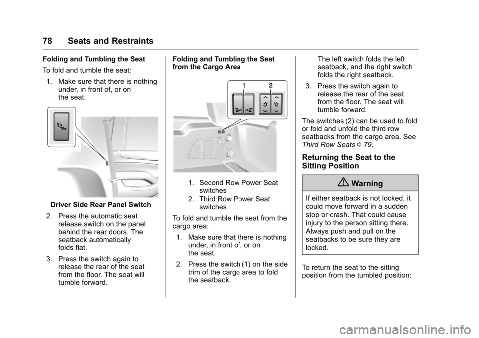 CHEVROLET SUBURBAN 2017 11.G Owners Manual Chevrolet Tahoe/Suburban Owner Manual (GMNA-Localizing-U.S./Canada/
Mexico-9955986) - 2017 - crc - 7/5/16
78 Seats and Restraints
Folding and Tumbling the Seat
To fold and tumble the seat:1. Make sure