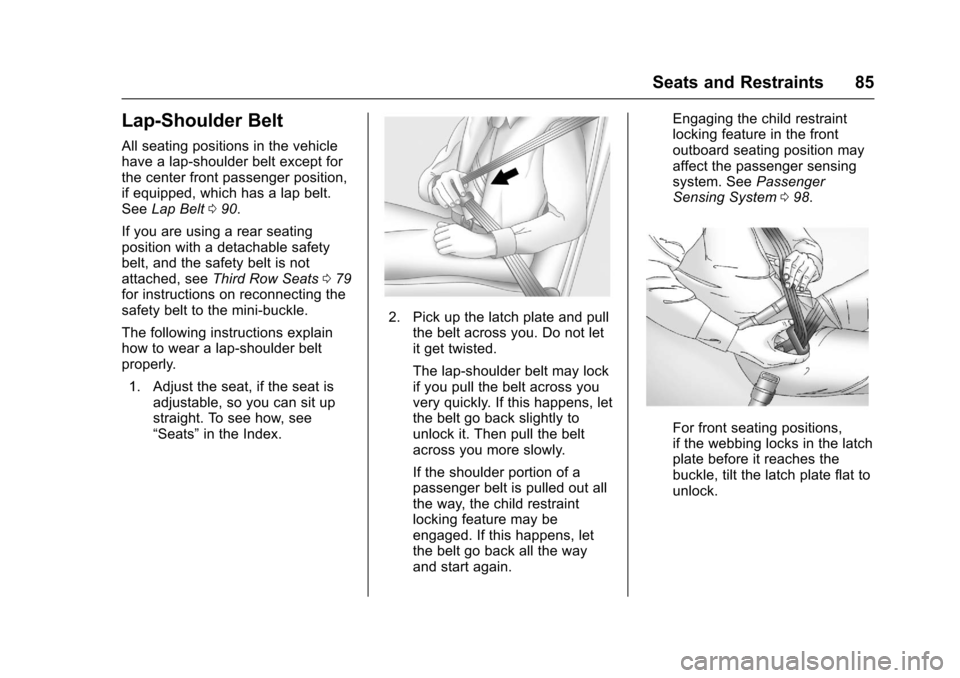 CHEVROLET SUBURBAN 2017 11.G Owners Manual Chevrolet Tahoe/Suburban Owner Manual (GMNA-Localizing-U.S./Canada/
Mexico-9955986) - 2017 - crc - 7/5/16
Seats and Restraints 85
Lap-Shoulder Belt
All seating positions in the vehicle
have a lap-shou