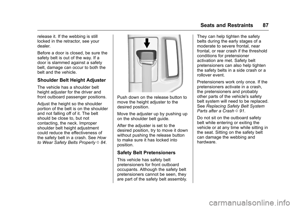 CHEVROLET SUBURBAN 2017 11.G Owners Manual Chevrolet Tahoe/Suburban Owner Manual (GMNA-Localizing-U.S./Canada/
Mexico-9955986) - 2017 - crc - 7/5/16
Seats and Restraints 87
release it. If the webbing is still
locked in the retractor, see your

