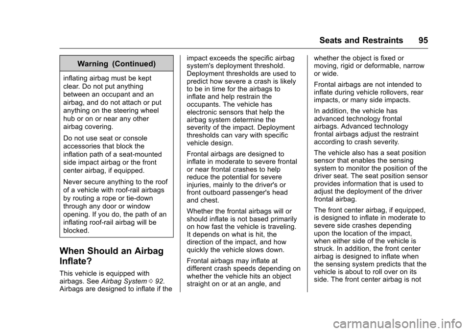 CHEVROLET SUBURBAN 2017 11.G Owners Manual Chevrolet Tahoe/Suburban Owner Manual (GMNA-Localizing-U.S./Canada/
Mexico-9955986) - 2017 - crc - 7/5/16
Seats and Restraints 95
Warning (Continued)
inflating airbag must be kept
clear. Do not put an