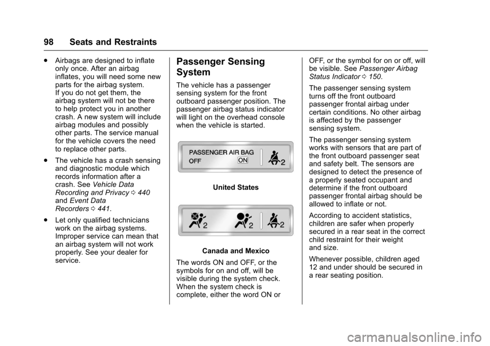 CHEVROLET SUBURBAN 2017 11.G Owners Manual Chevrolet Tahoe/Suburban Owner Manual (GMNA-Localizing-U.S./Canada/
Mexico-9955986) - 2017 - crc - 7/5/16
98 Seats and Restraints
.Airbags are designed to inflate
only once. After an airbag
inflates, 