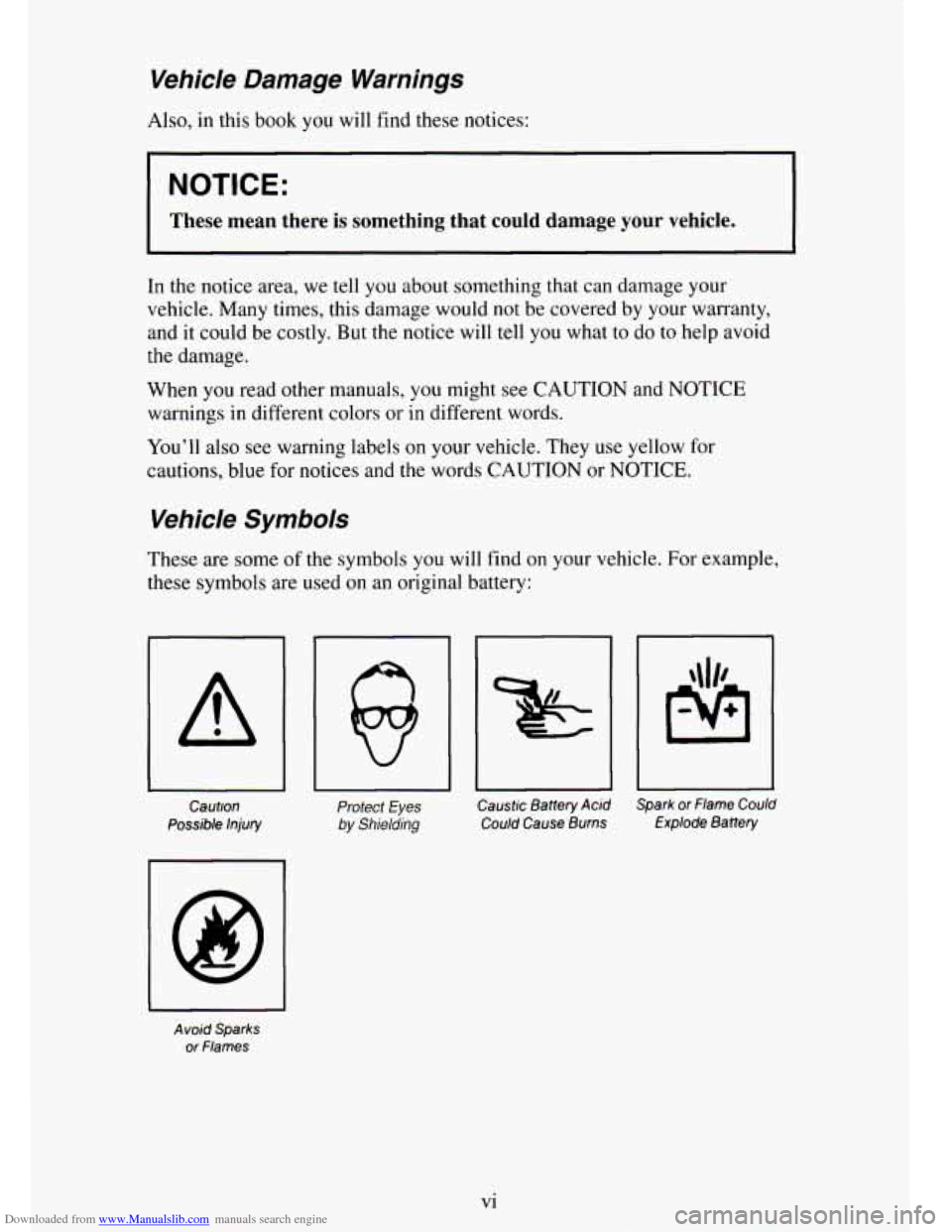 CHEVROLET TAHOE 1995 1.G Owners Manual Downloaded from www.Manualslib.com manuals search engine Vehicle  Damage  Warnings 
Also, in this book you will find these notices: 
NOTICE: 
I These  mean  there is something  that  could  damage you