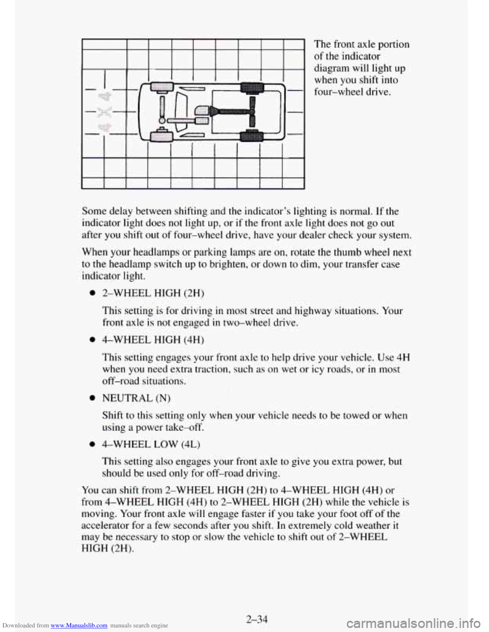 CHEVROLET TAHOE 1995 1.G Owners Manual Downloaded from www.Manualslib.com manuals search engine The  front  axle portion 
of 
the indicator 
diagram will light  up 
when  you shift  into 
four-wheel  drive. 
Some  delay between shifting an