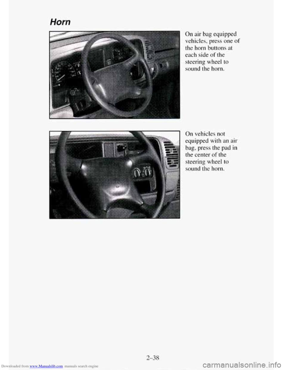 CHEVROLET TAHOE 1995 1.G Owners Manual Downloaded from www.Manualslib.com manuals search engine Horn 
.  . ... 
.. 
On air bag equipped 
vehicles, press one 
of 
the  horn  buttons  at 
each  side 
of the 
steering wheel 
to 
sound  the ho