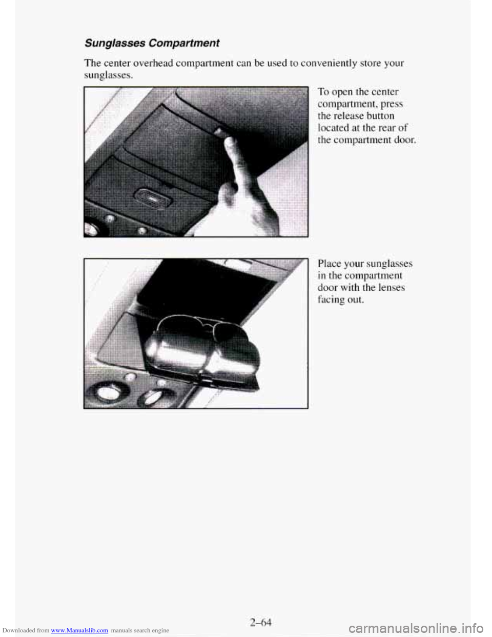 CHEVROLET TAHOE 1995 1.G Owners Manual Downloaded from www.Manualslib.com manuals search engine Sunglasses Compartment 
The center overhead compartment can  be  used to conveniently store your 
sunglasses. 
Place your sunglasses 
in the co