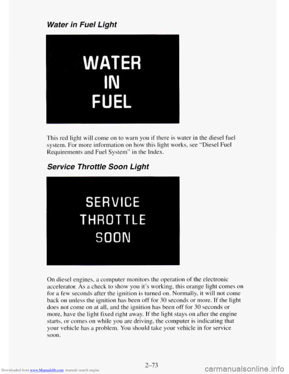 CHEVROLET TAHOE 1995 1.G Owners Manual Downloaded from www.Manualslib.com manuals search engine Water in Fuel  Light 
WATER 
IN 
FUEL 
This  red light will come on to warn  you if there  is water  in the diesel fuel 
system.  For more info
