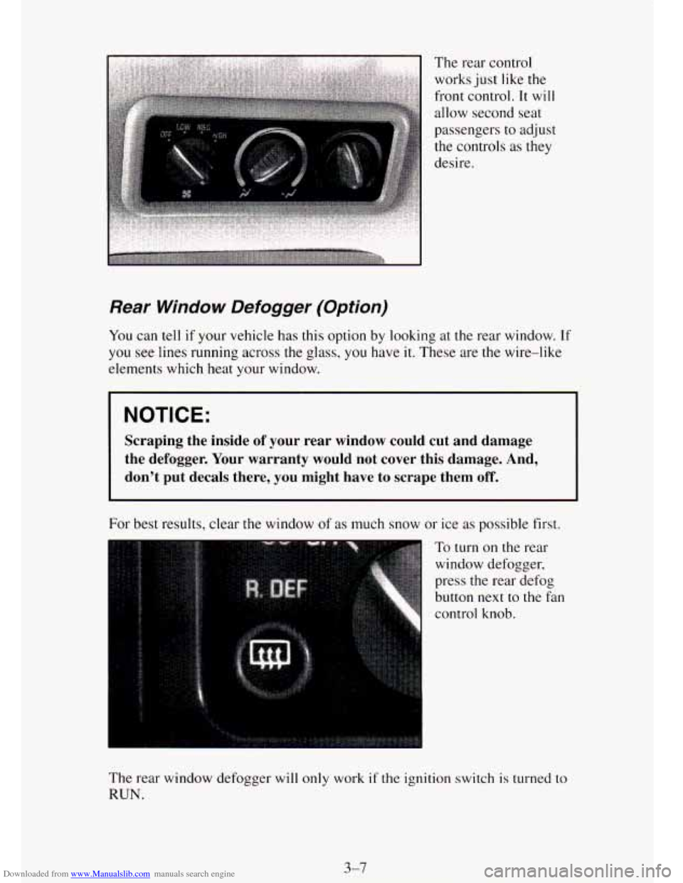 CHEVROLET TAHOE 1995 1.G Owners Manual Downloaded from www.Manualslib.com manuals search engine Rear Window Defogger (Option) 
You can tell if your vehicle has this option  by looking at the rear window. If 
you see  lines  running across 