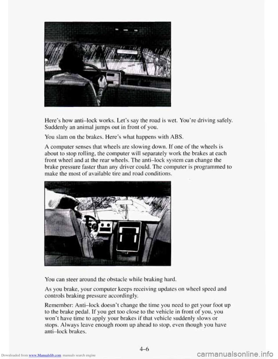 CHEVROLET TAHOE 1995 1.G Owners Manual Downloaded from www.Manualslib.com manuals search engine Here’s how  anti-lock  works. Let’s say the road  is wet.  You’re  driving  safely. 
Suddenly an animal  jumps 
out in front of you. 
You