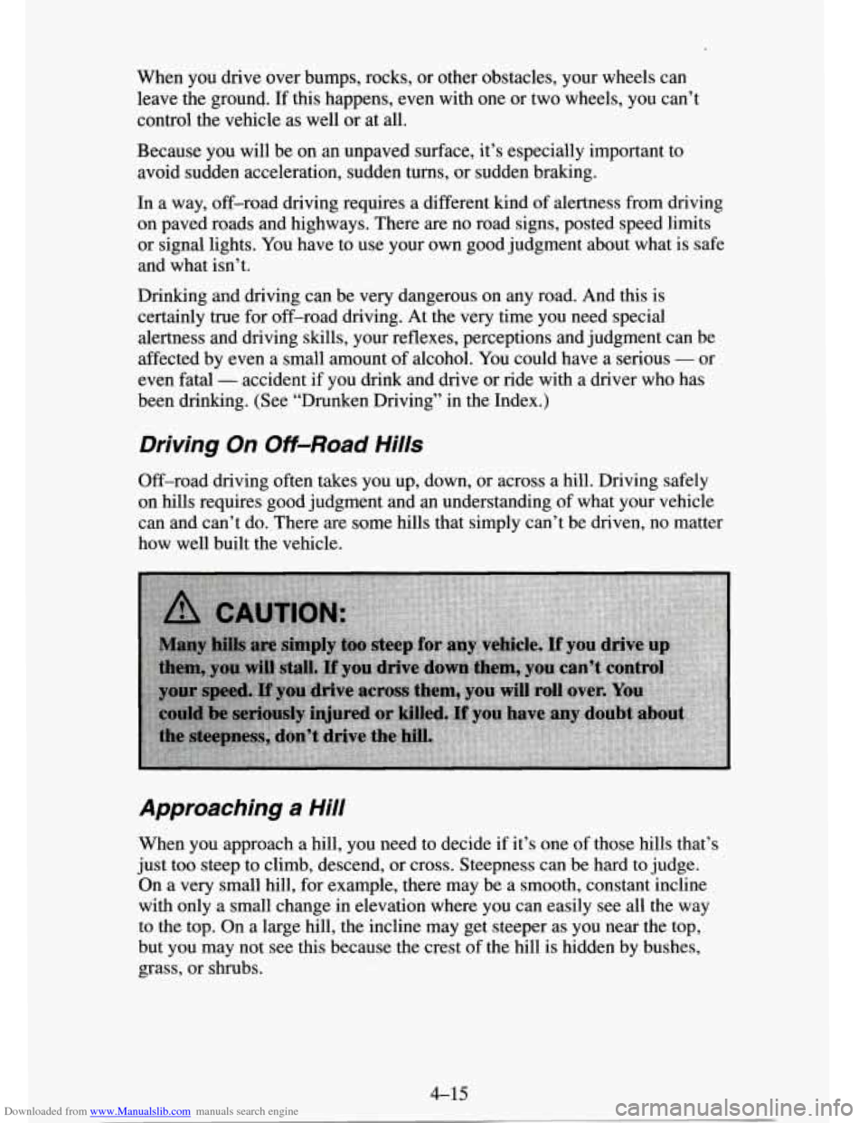 CHEVROLET TAHOE 1995 1.G Owners Manual Downloaded from www.Manualslib.com manuals search engine When you drive  over  bumps, rocks,  or  other  obstacles,  your wheels  can 
leave  the  ground. 
If this  happens,  even with one  or two whe