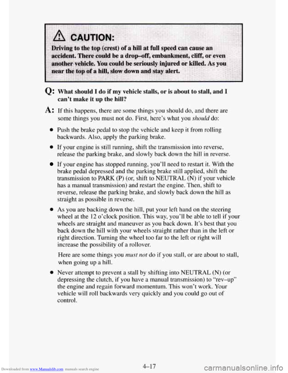 CHEVROLET TAHOE 1995 1.G Owners Manual Downloaded from www.Manualslib.com manuals search engine Q: What  should I do if my vehicle stalls, or is about  to  stall, and I 
can’t  make  it  up  the  hill? 
A: If this  happens,  there are  s