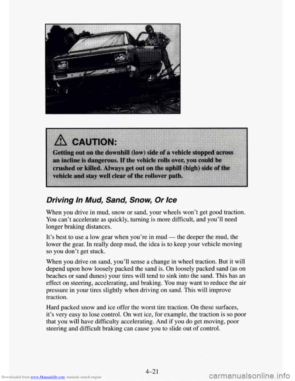 CHEVROLET TAHOE 1995 1.G Owners Manual Downloaded from www.Manualslib.com manuals search engine Driving In  Mud,  Sand, Snow, Or Ice 
When you drive in mud,  snow  or  sand,  your wheels won’t get good  traction. 
You can’t  accelerate