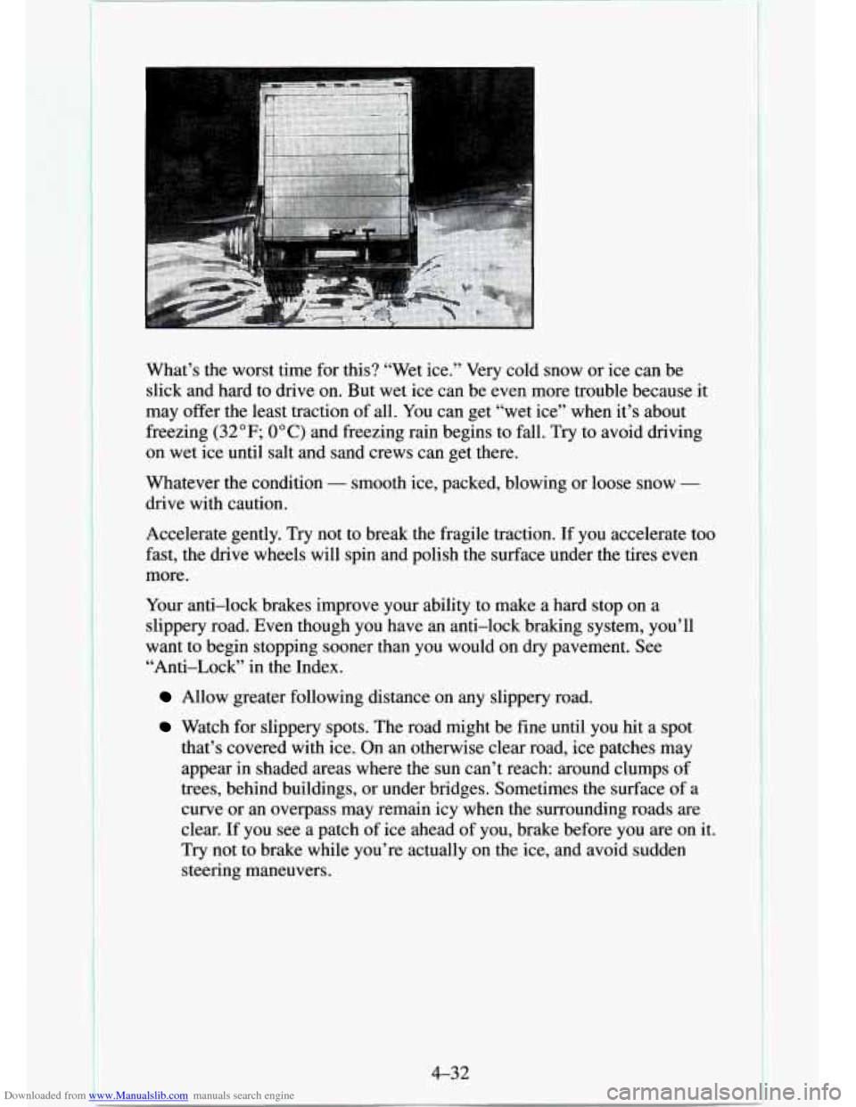 CHEVROLET TAHOE 1995 1.G Owners Manual Downloaded from www.Manualslib.com manuals search engine What’s the worst  time  for  this? “Wet  ice.”  Very cold snow  or  ice  can be 
slick  and  hard to drive  on.  But  wet  ice can  be ev
