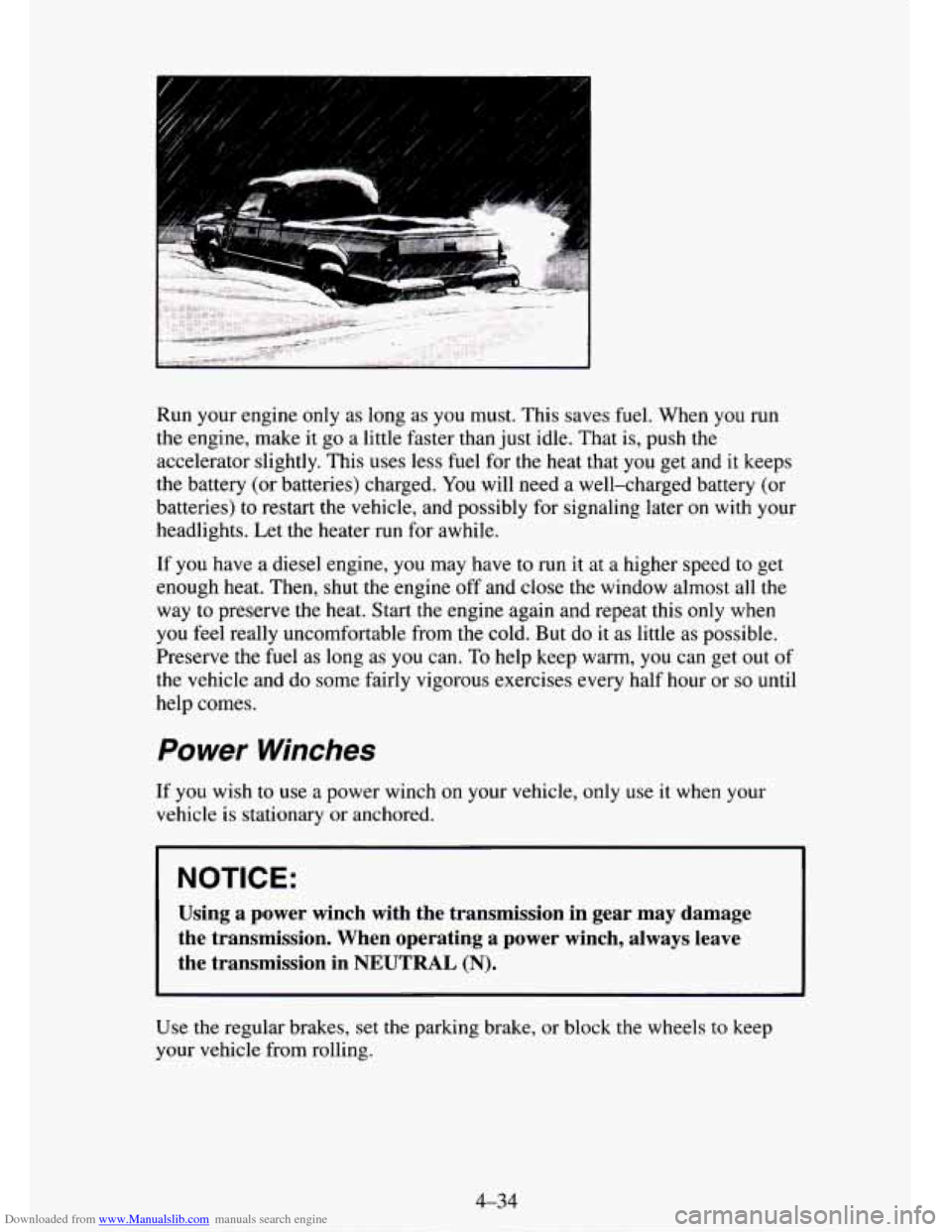 CHEVROLET TAHOE 1995 1.G Owners Manual Downloaded from www.Manualslib.com manuals search engine Run your  engine  only as long  as  you must. This saves fuel. When you run 
the  engine,  make  it 
go a  little  faster  than just idle. That