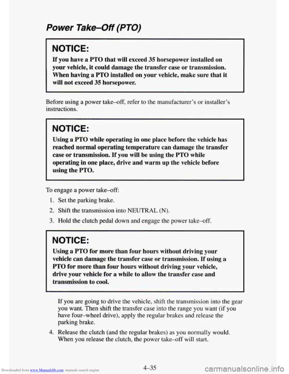 CHEVROLET TAHOE 1995 1.G Owners Manual Downloaded from www.Manualslib.com manuals search engine Power  Take-Off  (PTO) 
NOTICE: 
If you have a PTO  that  will  exceed 35 horsepower  installed  on 
your  vehicle,  it could  damage  the  tra