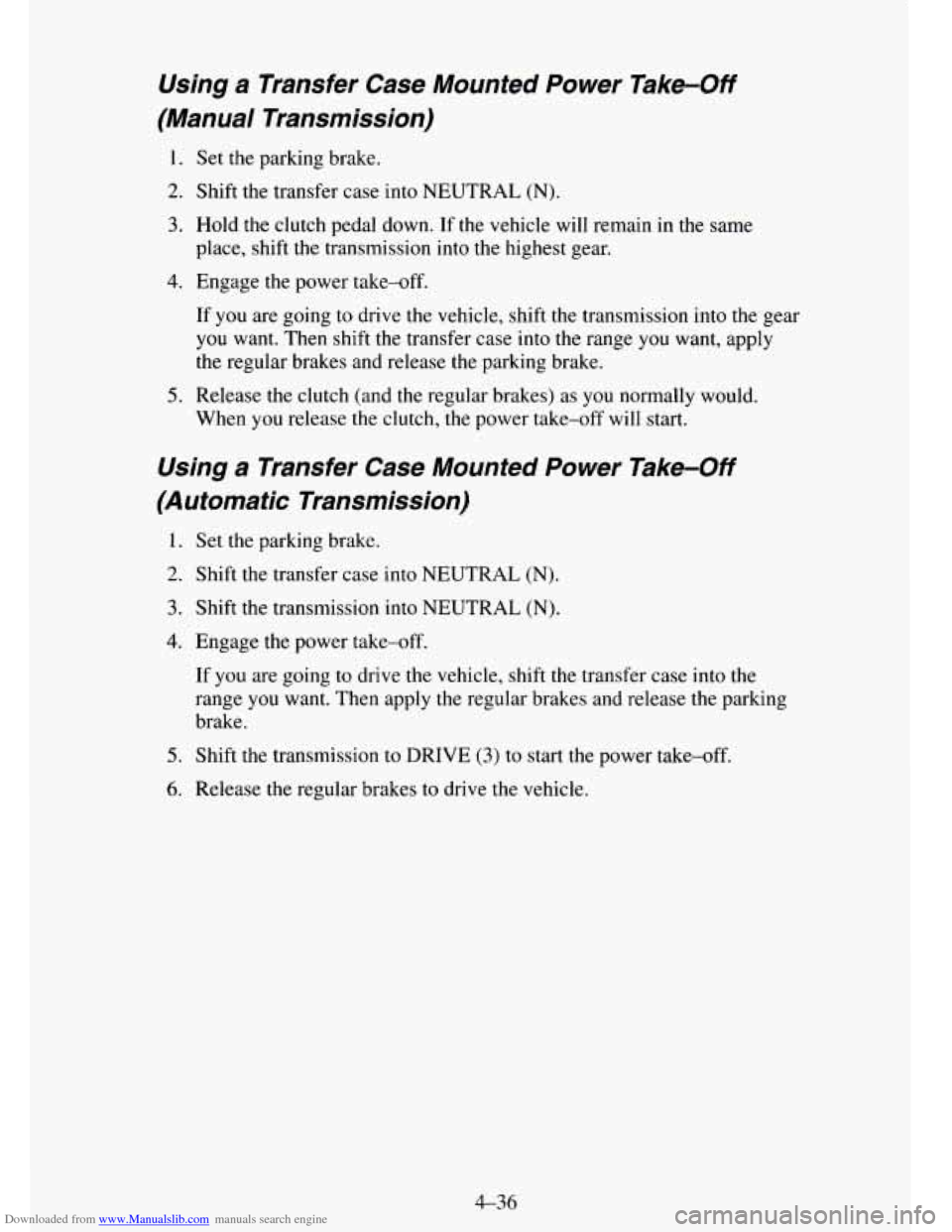CHEVROLET TAHOE 1995 1.G Owners Manual Downloaded from www.Manualslib.com manuals search engine Using a Transfer  Case  Mounted  Power  Take-Off 
(Manual  Transmission) 
1. Set  the parking brake. 
2. Shift  the transfer  case  into NEUTRA