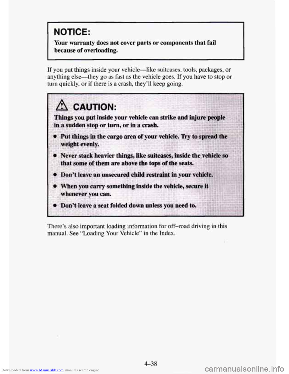 CHEVROLET TAHOE 1995 1.G Owners Manual Downloaded from www.Manualslib.com manuals search engine I NOTICE: 
Your  warranty  does  not cover  parts or  components  that  fail 
because  of  overloading. 
If  you  put  things inside your  vehi
