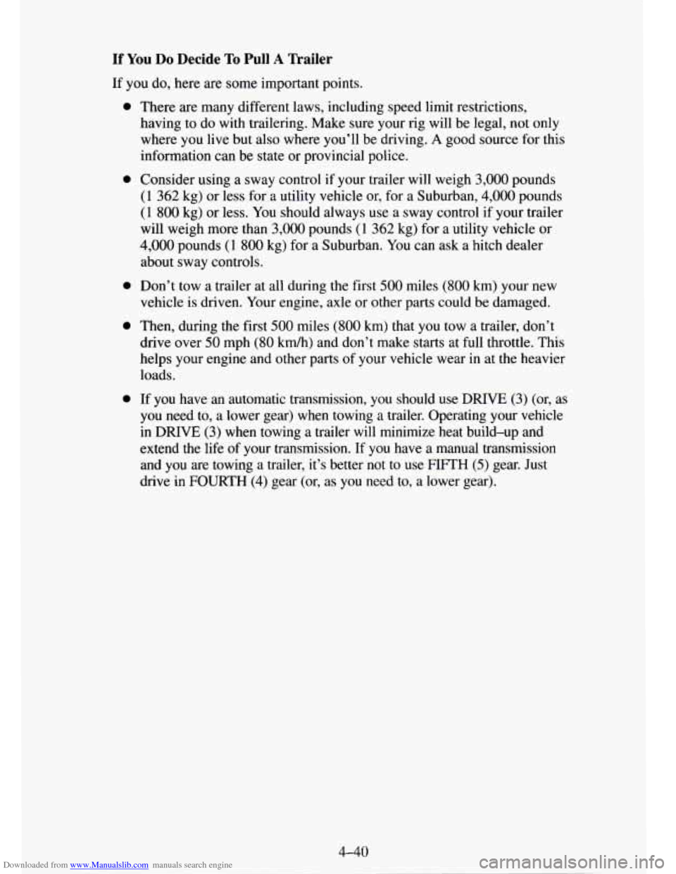 CHEVROLET TAHOE 1995 1.G Owners Manual Downloaded from www.Manualslib.com manuals search engine If You Do Decide To Pull A Trailer 
If you do, here  are some important points. 
0 
a 
0 
0 
0 
There  are  many different  laws,  including sp