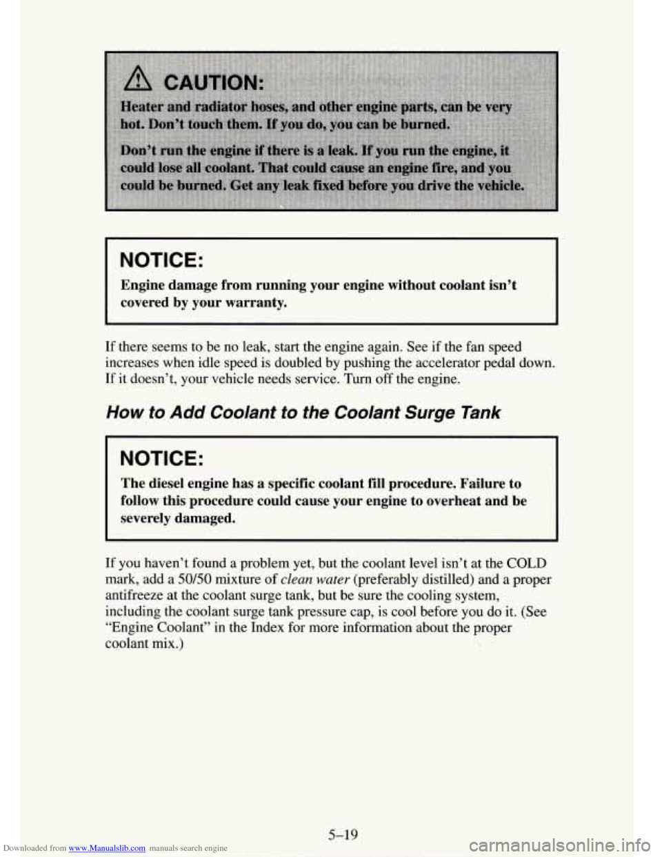 CHEVROLET TAHOE 1995 1.G Owners Manual Downloaded from www.Manualslib.com manuals search engine NOTICE: 
Engine  damage  from  running  your  engine  without  coolant  isn’t \
covered  by  your  warranty. 
If there seems to  be no leak,