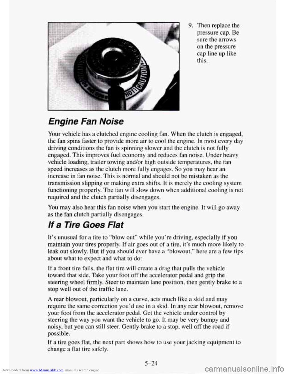 CHEVROLET TAHOE 1995 1.G Owners Manual Downloaded from www.Manualslib.com manuals search engine h 
9. Then replace  the 
pressure  cap. Be 
sure  the arrows 
on the pressure 
cap  line up  like 
this. 
Engine Fan Noise 
Your  vehicle  has 