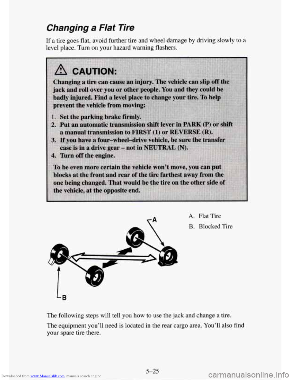 CHEVROLET TAHOE 1995 1.G Owners Manual Downloaded from www.Manualslib.com manuals search engine Changing a Flat  Tire 
If  a  tire  goes flat, avoid  further  tire  and wheel  damage  by driving  slowly to a 
level  place.  Turn  on your h