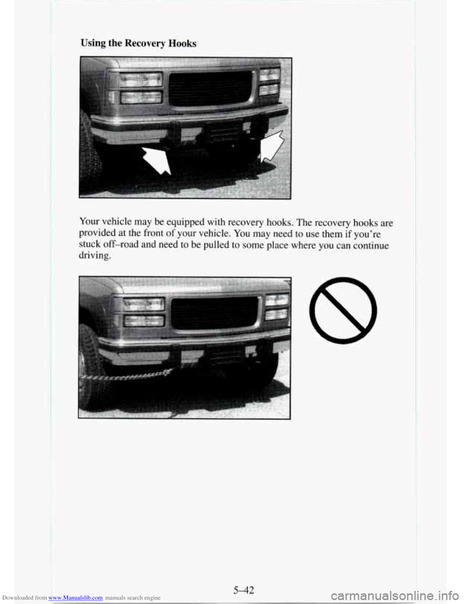 CHEVROLET TAHOE 1995 1.G Owners Manual Downloaded from www.Manualslib.com manuals search engine Using the Recovery Hooks 
Your vehicle  may  be  equipped with recovery hooks. The recovery hooks are 
provided  at the  front of your vehicle.