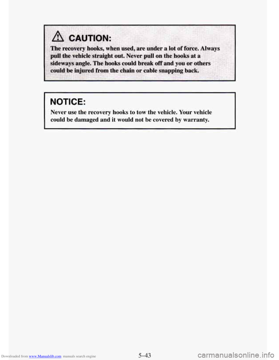 CHEVROLET TAHOE 1995 1.G Owners Manual Downloaded from www.Manualslib.com manuals search engine I NOTICE: 
Never  use  the  recovery hooks to  tow  the  vehicle.  Your  vehicle 
could  be  damaged  and  it  would  not  be  covered  by  war