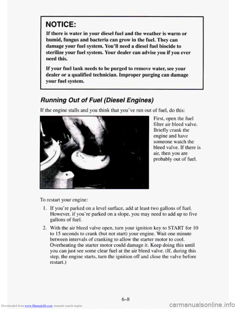 CHEVROLET TAHOE 1995 1.G Owners Manual Downloaded from www.Manualslib.com manuals search engine NOTICE: 
If there  is  water  in  your diesel  fuel and  the  weather  is  warm  or 
humid,  fungus  and  bacteria  can  grow  in  the  fuel. T