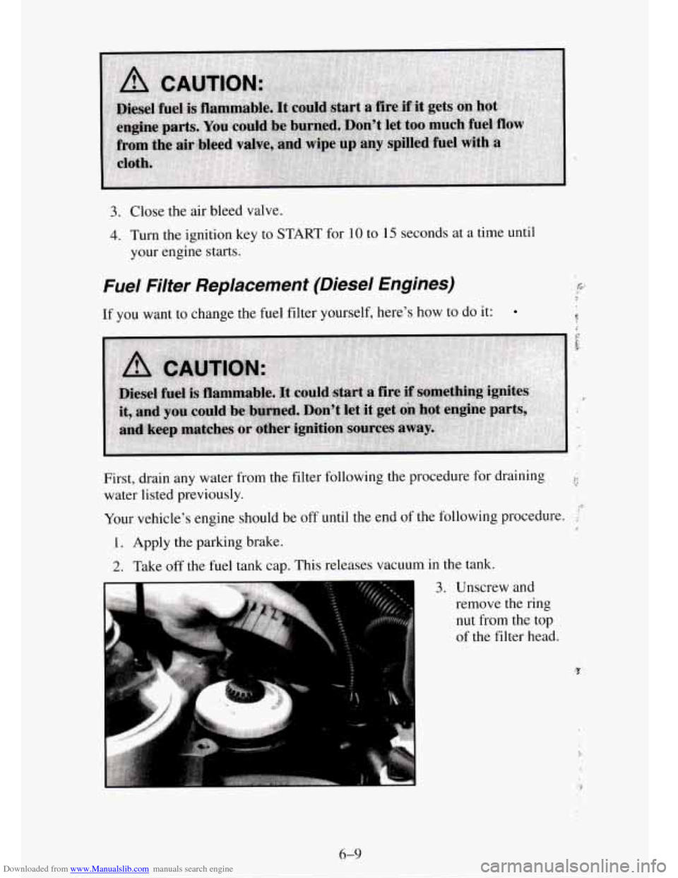CHEVROLET TAHOE 1995 1.G Owners Manual Downloaded from www.Manualslib.com manuals search engine 3. Close the  air  bleed valve. 
4. Turn the  ignition key to START  for 10 to 15 seconds  at a time until 
your  engine  starts. 
Fuel  Filter
