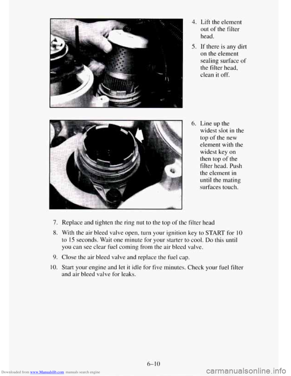 CHEVROLET TAHOE 1995 1.G Owners Manual Downloaded from www.Manualslib.com manuals search engine 4. Lift the element 
out 
of the  filter 
head. 
5. If  there  is any dirt 
on  the  element 
sealing  surface 
of 
the  filter  head, 
clean 

