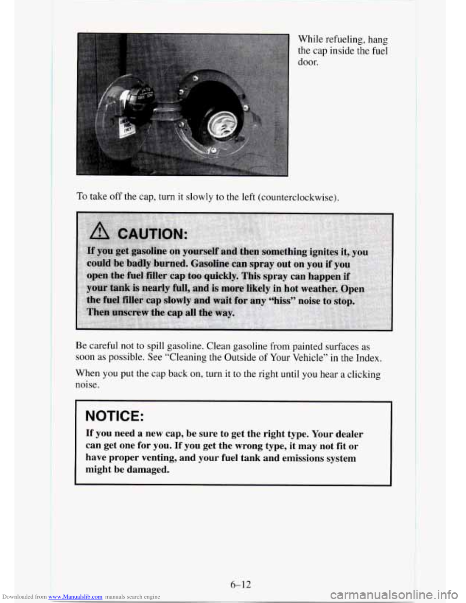CHEVROLET TAHOE 1995 1.G Owners Manual Downloaded from www.Manualslib.com manuals search engine While refueling, hang the  cap  inside  the fuel 
door. 
To take  off the  cap,  turn it slowly to the left (counterclockwise). 
Be careful  no