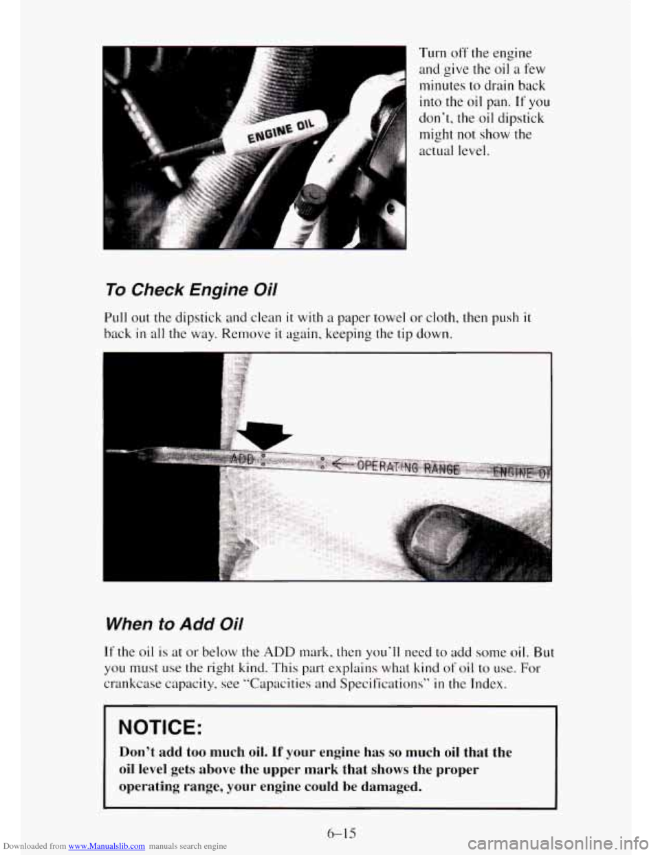 CHEVROLET TAHOE 1995 1.G Owners Manual Downloaded from www.Manualslib.com manuals search engine Turn off the engine 
and  give  the oil 
a few 
minutes 
to drain  back 
into the oil  pan. 
If you 
don’t,  the  oil  dipstick 
might  not s