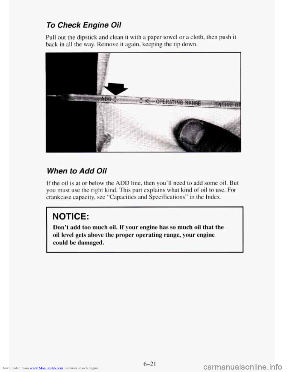 CHEVROLET TAHOE 1995 1.G Owners Manual Downloaded from www.Manualslib.com manuals search engine To Check  Engine  Oil 
Pull out the dipstick  and clean it with a paper towel  or a cloth, then  push it 
back in all the way.  Remove it again
